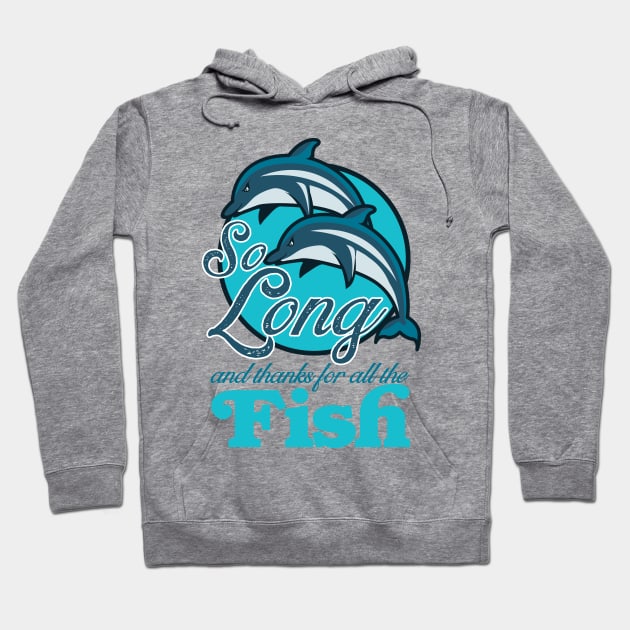 So Long and Thanks for all the Fish! Hoodie by Meta Cortex